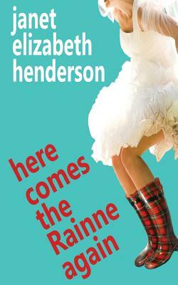 Here Comes The Rainne Again: Romantic Comedy by Janet Elizabeth Henderson