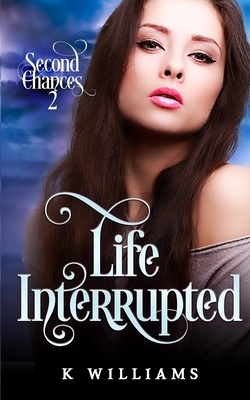 Life Interrupted by K. Williams