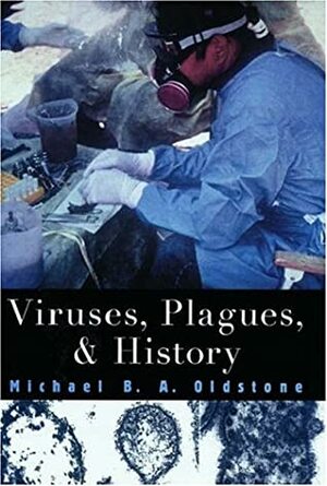 Viruses, Plagues and History by Michael B.A. Oldstone