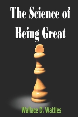 The Science of Being Great - Special Deluxe Edition by Wallace D. Wattles