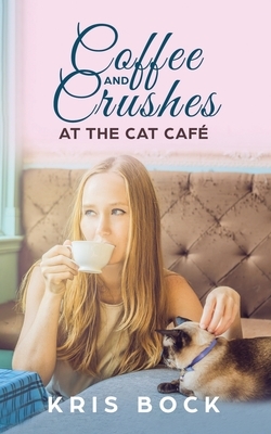Coffee and Crushes at the Cat Café: A Furrever Friends Sweet Romance by Kris Bock