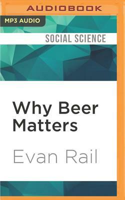 Why Beer Matters by Evan Rail