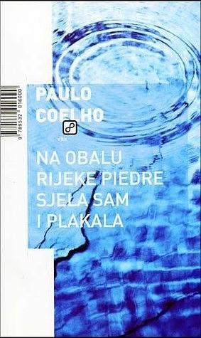 Na obalu rijeke Piedre sjela sam i plakala by Paulo Coelho