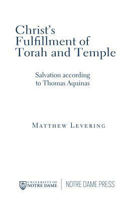 Christ's Fulfillment of Torah and Temple: Salvation According to Thomas Aquinas by Matthew Levering