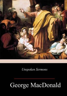 Unspoken Sermons by George MacDonald