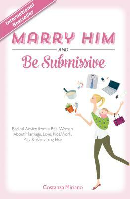 Marry Him and Be Submissive by Costanza Miriano