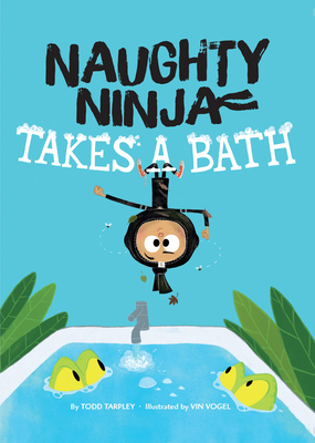 Naughty Ninja Takes a Bath by Todd Tarpley