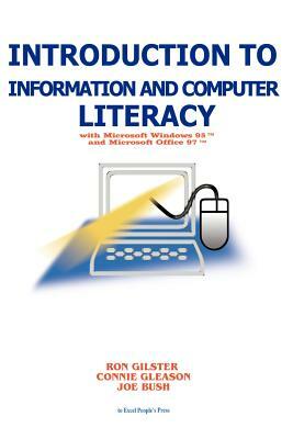 Introduction to Information and Computer Literacy: With Microsoft Windows 98 and Microsoft Office 97 by Ron Gilster