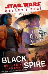 Galaxy's Edge: Black Spire (Star Wars) by Delilah S. Dawson