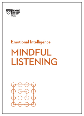 Mindful Listening (HBR Emotional Intelligence Series) by Jack Zenger, Harvard Business Review, Rasmus Hougaard