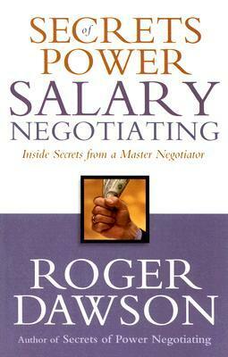 Secrets of Power Salary Negotiating: Inside Secrets From a Master Negotiator by Roger Dawson