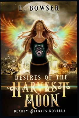 Desire Of the Harvest Moon: Deadly Secrets Novella by E. Bowser