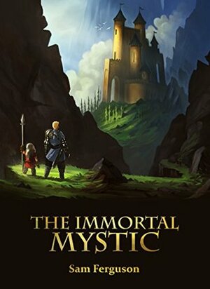The Immortal Mystic by Sam Ferguson