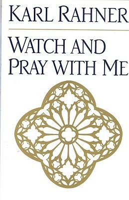 Watch and Pray with Me by Karl Rahner