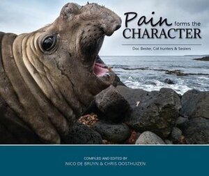 Pain Forms the Character: Doc Bester, Cat hunters & Sealers by Chris Oosthuizen, Nico de Bruyn