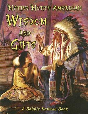 Native North American Wisdom and Gifts by Bobbie Kalman, Niki Walker