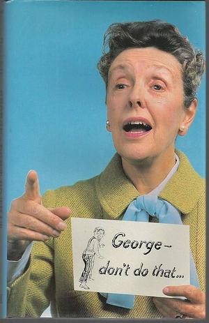 George, Don't Do That ... Six Nursery School Sketches and 'Writer of Children's Books by John Ward, Joyce Grenfell