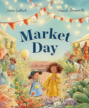 Market Day by Carrie Gallasch, Hannah Sommerville