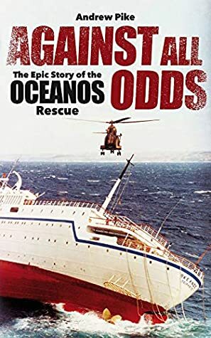 Against All Odds: The epic story of the Oceanos rescue by Andrew Pike