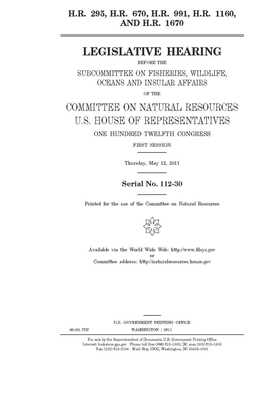 H.R. 295, H.R. 670, H.R. 991, H.R. 1160, and H.R. 1670 by United St Congress, United States House of Representatives, Committee on Natural Resources (house)