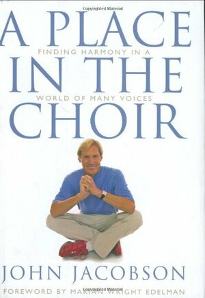 A Place in the Choir: Finding Harmony in a World of Many Voices by John Jacobson