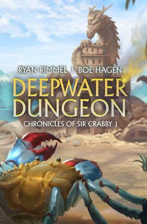 Deepwater Dungeon: A LitRPG Adventure by Ryan Rimmel, Ryan Rimmel, Boe Hagen