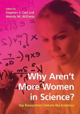 Why Aren't More Women in Science?: Top Researchers Debate the Evidence by Stephen J. Ceci