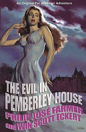 The Evil in Pemberley House: Volume I of the Memoirs of Pat Wildman by Philip José Farmer, Glen Orbik, Win Scott Eckert