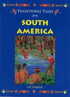Traditional Tales from South America by Vic Parker