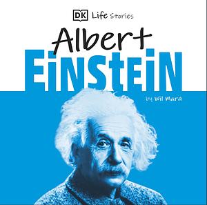 DK Life Stories: Albert Einstein by Wil Mara