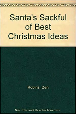 Santa's Sackful of Best Christmas Ideas by Deri Robins