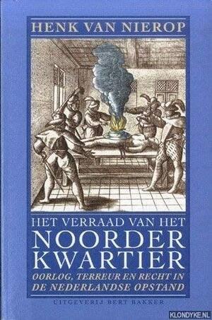 Het Verraad Van Het Noorderkwartier: Oorlog, Terreur En Recht in de Nederlandse Opstand by Henk F.K. van Nierop