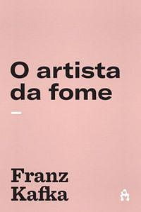 O Artista da Fome by Franz Kafka