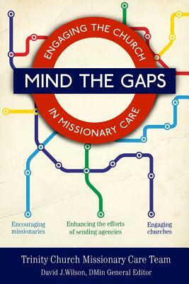 Mind the Gaps: Engaging the Church in Missionary Care by David J. Wilson