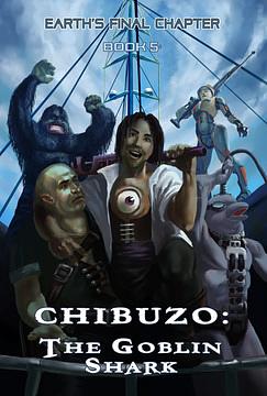 Earth's Final Chapter: Book 5: Chibuzo: The Goblin Shark by G.D. Penman