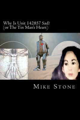 Why Is Unit 142857 Sad?: or The Tin Man's Heart by Mike Stone