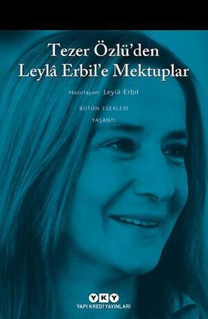 Tezer Özlü'den Leylâ Erbil'e mektuplar by Tezer Özlü, Leylâ Erbil