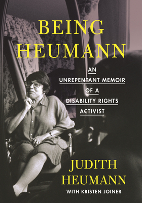 Being Heumann: An Unrepentant Memoir of a Disability Rights Activist by Judith Heumann