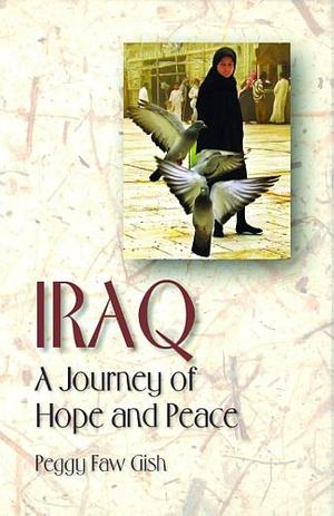 Iraq: A Journey of Hope and Peace by Peggy Gish