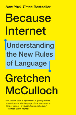 Because Internet: Understanding the New Rules of Language by Gretchen McCulloch