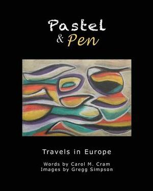 Pastel and Pen: Travels in Europe by Carol M. Cram