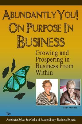 Abundantly You on Purpose in Business: Put Your Name On It by Antoinette Sykes, Shari Molchan