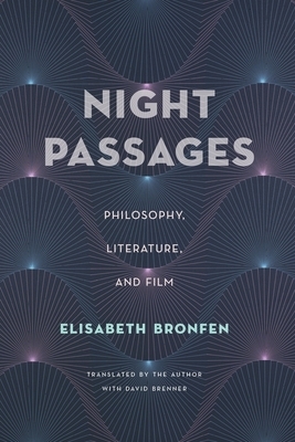 Night Passages: Philosophy, Literature, and Film by Elisabeth Bronfen