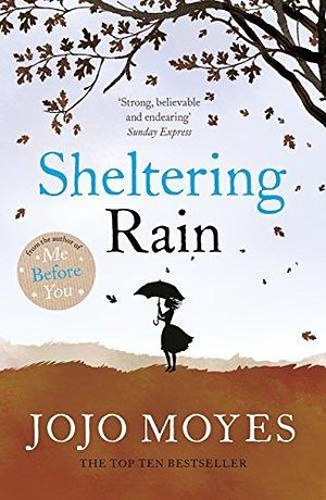 Sheltering Rain: the captivating and emotional novel from the author of Me Before You by Jojo Moyes, Jojo Moyes