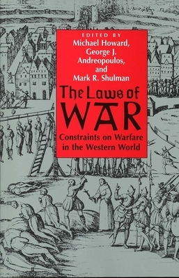 The Laws of War: Constraints on Warfare in the Western World by Michael Howard