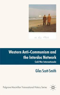 Western Anti-Communism and the Interdoc Network: Cold War Internationale by Giles Scott-Smith