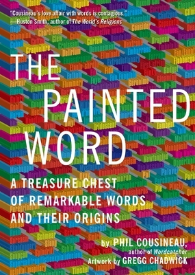 Painted Word: A Treasure Chest of Remarkable Words and Their Origins by Phil Cousineau