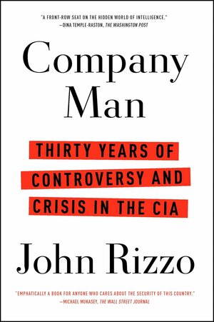 Company Man: Thirty Years of Controversy and Crisis in the CIA by John Rizzo