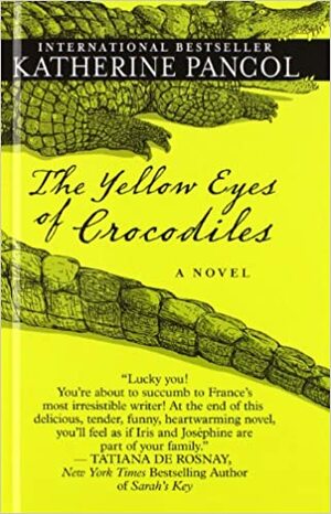 The Yellow Eyes of Crocodiles by Katherine Pancol