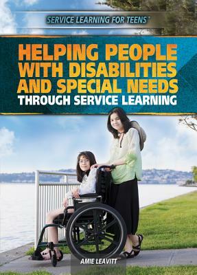 Helping People with Disabilities and Special Needs Through Service Learning by Amie Jane Leavitt